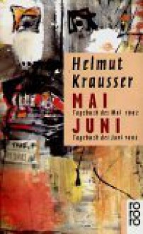 Mai - Juni. Tagebücher. Tagebuch des Mai 1992. Tagebuch des Juni 1993. - Helmut Krausser