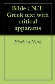 Bible : N.T. Greek text with critical apparatus - Eberhard Nestle