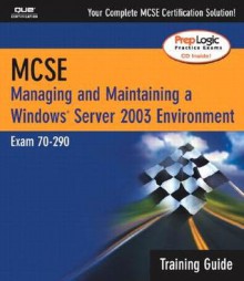 McSa/MCSE Managing & Maintaining a Windows Server 2003 Environment Training Guide (Exam 70-290) - Ed Tittel