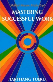 Mastering Successful Work: Skillful Means: Wakeup! - Tarthang Tulku