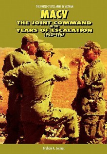 Macv: The Joint Command in the Years of Escalation, 1962-1967 - Graham A. Cosmas, Center of Center of Military History, John S. Brown