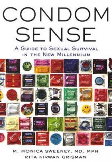 Condom Sense: A Guide to Sexual Survival in the New Millennium - Monica Sweeney