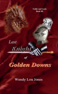 Last Knight of Golden Downs - Wendy Lou Jones