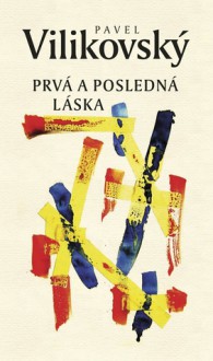 Prvá a posledná láska - Pavel Vilikovský