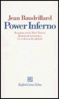 Power Inferno - Requiem per le Twin Towers. Ipotesi sul terrorismo. La violenza del globale - Baudrillard