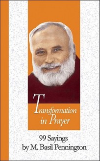 Transformation in Prayer: 99 Sayings by M. Basil Pennington - M. Basil Pennington