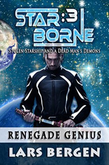 Renegade Genius: Star Borne: 3 - Lars Bergen, Sharon Delarose