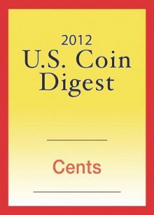 2012 U.S. Coin Digest: Cents - David C. Harper