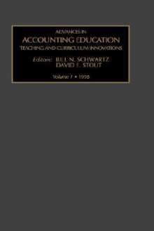 Advances in Accounting Education: Teaching and Curriculum Innovations, Volume 1 - Bill N. Schwartz, David E. Stout