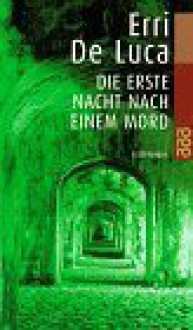 Die erste Nacht nach einem Mord. Erzählungen - Erri De Luca