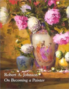 On Becoming a Painter - Robert A. Johnson, Steve Vickery, John W. Warner