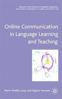 Online Communication in Language Learning and Teaching - Regine Hampel, Marie-Noelle Lamy