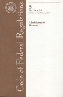 Code of Federal Regulations, Title 5, Administrative Personnel, Pt. 1200-End, Revised as of January 1, 2007 - (United States) Office of the Federal Register, (United States) Office of the Federal Register