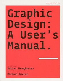 Graphic Design: A User's Manual - Adrian Shaughnessy, Michael Bierut