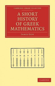 A Short History of Greek Mathematics - James Gow