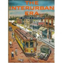 Interurban Era - William D. Middleton