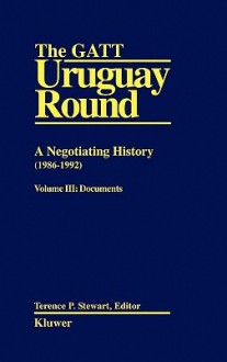 GATT Uruguay Rnd: Neg Hist Vol 3 - Terence P. Stewart