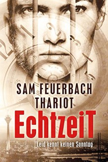 EchtzeiT - Leid kennt keinen Sonntag: Thriller (1/3) - Thariot, Ludwig Feuerbach