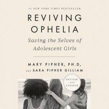 Reviving Ophelia 25th Anniversary Edition - Mary Pipher, Sara Pipher Gilliam