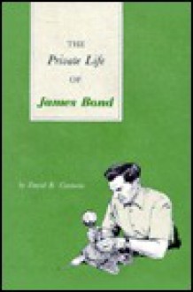 The Private Life of James Bond - David R. Contosta