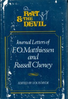 Rat & the Devil: Journal Letters of F. O. Matthiessen and Russell Cheney - F.O. Matthiessen