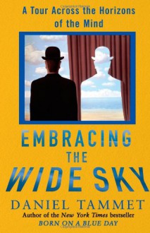 Embracing the Wide Sky: A Tour Across the Horizons of the Mind - Daniel Tammet