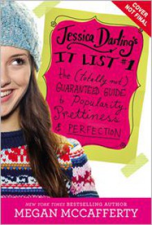 Jessica Darling's It List: The (Totally Not) Guaranteed Guide to Popularity, Prettiness & Perfection - Megan McCafferty