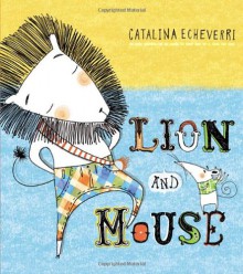 Lion and Mouse - Catalina Echeverri