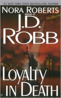 Loyalty in Death (In Death Series #9) - J. D. Robb, Nora Roberts