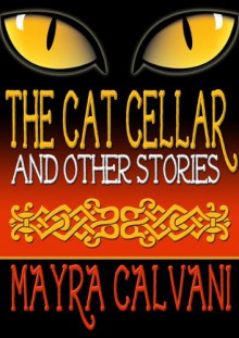 The Cat Cellar and Other Stories - Mayra Calvani