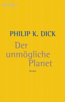 Der unmögliche Planet - Philip K. Dick