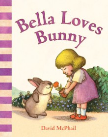 Bella Loves Bunny - David McPhail