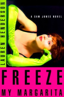 Freeze My Margarita: A Sam Jones Novel - Lauren Henderson