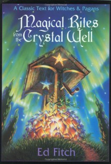 Magical Rites from the Crystal Well (Llewellyn's Practical Magick) - Ed Fitch