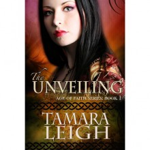 The Unveiling (Age of Faith, #1) - Tamara Leigh