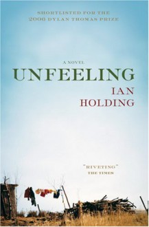 Unfeeling: A Novel - Ian Holding