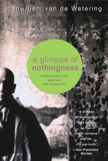 A Glimpse of Nothingness: Experiences in an American Zen Community - Janwillem van de Wetering