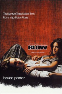 BLOW: How a Small-Town Boy Made $100 Million with the Medellin Cocaine Cartel and Lost It All - Bruce Porter