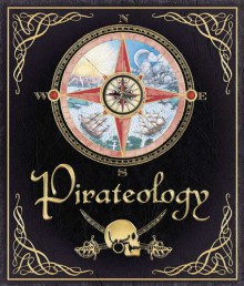 Pirateology: The Pirate Hunter's Companion - Dugald A. Steer