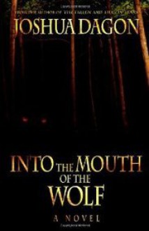 Into the Mouth of the Wolf - Joshua Dagon