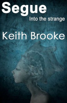 Segue: into the strange - Keith Brooke