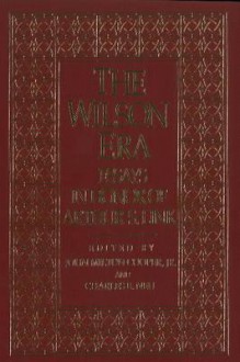 The Wilson Era: Essays in Honor of A. Link - John Milton Cooper Jr., Arthur S. Link, Charles E. Neu