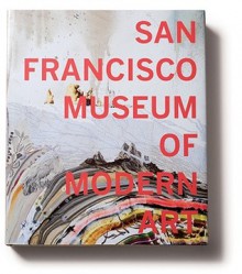 San Francisco Museum of Modern Art: 75 Years of Looking Forward - Janet C. Bishop, Cory Keller, Sarah Roberts, Neal Benezra