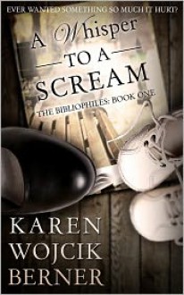 A Whisper to a Scream (The Bibliophiles #1) - Karen Wojcik Berner