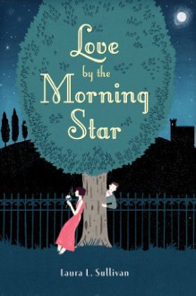 Love by the Morning Star - Laura L. Sullivan