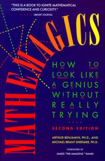 Mathemagics: How to Look Like a Genius Without Really Trying - Arthur Benjamin, Michael B. Shermer