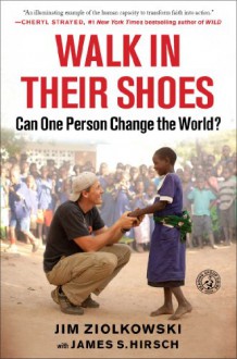 Walk in Their Shoes: Can One Person Change the World? - Jim Ziolkowski,Jim Hirsch