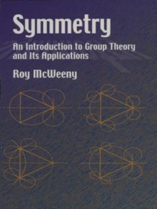 Symmetry: An Introduction to Group Theory and Its Applications (Dover Books on Physics) - Roy McWeeny