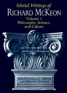 Selected Writings of Richard McKeon: Volume One: Philosophy, Science, and Culture - Richard Peter McKeon, Zahava K. McKeon, William G. Swenson