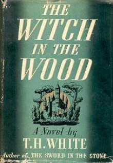 The Witch in the Wood - T. H. White